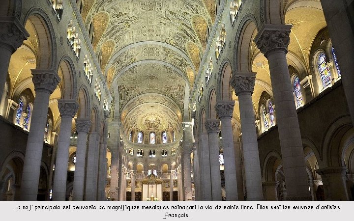 La nef principale est couverte de magnifiques mosaïques retraçant la vie de sainte Anne.