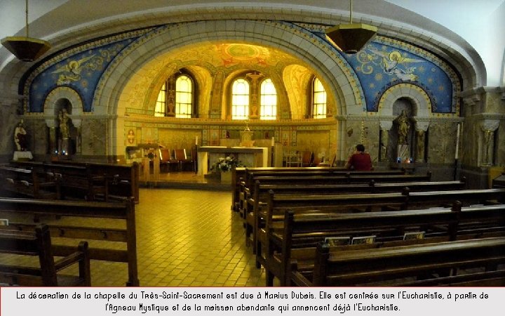 La décoration de la chapelle du Très-Saint-Sacrement est due à Marius Dubois. Elle est