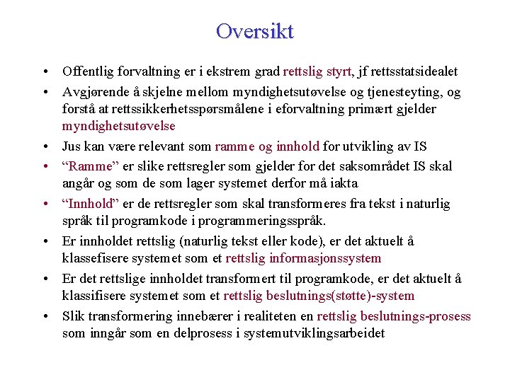 Oversikt • Offentlig forvaltning er i ekstrem grad rettslig styrt, jf rettsstatsidealet • Avgjørende