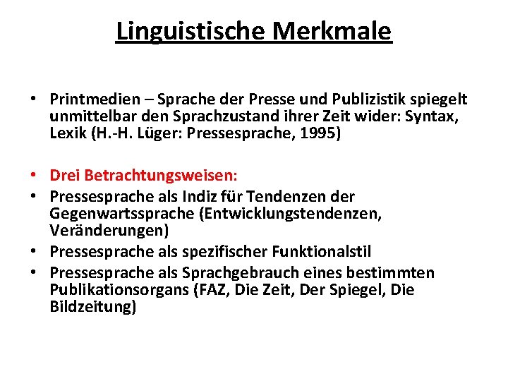 Linguistische Merkmale • Printmedien – Sprache der Presse und Publizistik spiegelt unmittelbar den Sprachzustand