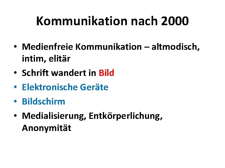 Kommunikation nach 2000 • Medienfreie Kommunikation – altmodisch, intim, elitär • Schrift wandert in