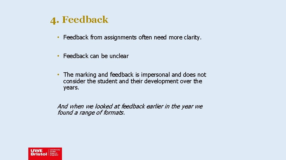 4. Feedback • Feedback from assignments often need more clarity. • Feedback can be