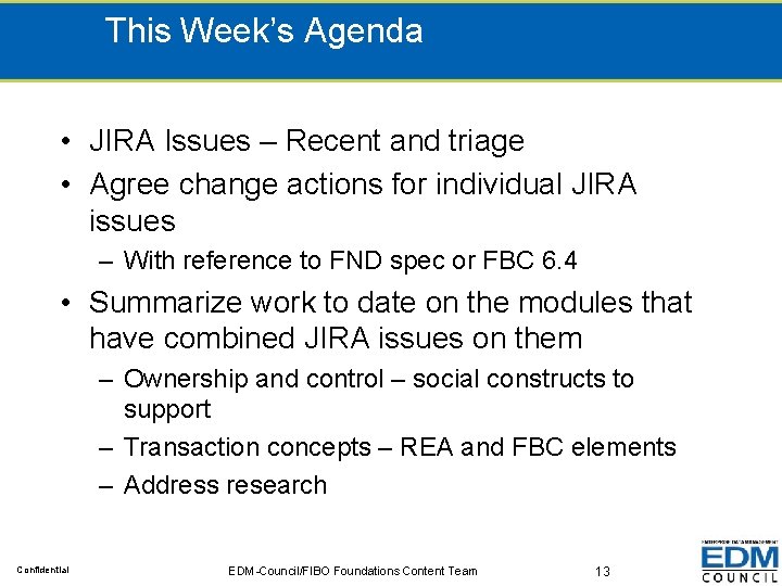 This Week’s Agenda • JIRA Issues – Recent and triage • Agree change actions
