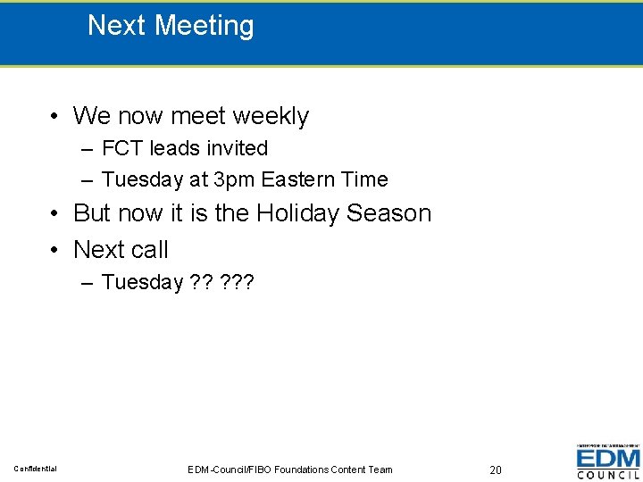 Next Meeting • We now meet weekly – FCT leads invited – Tuesday at