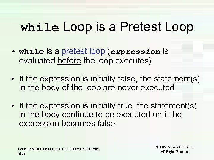 while Loop is a Pretest Loop • while is a pretest loop (expression is