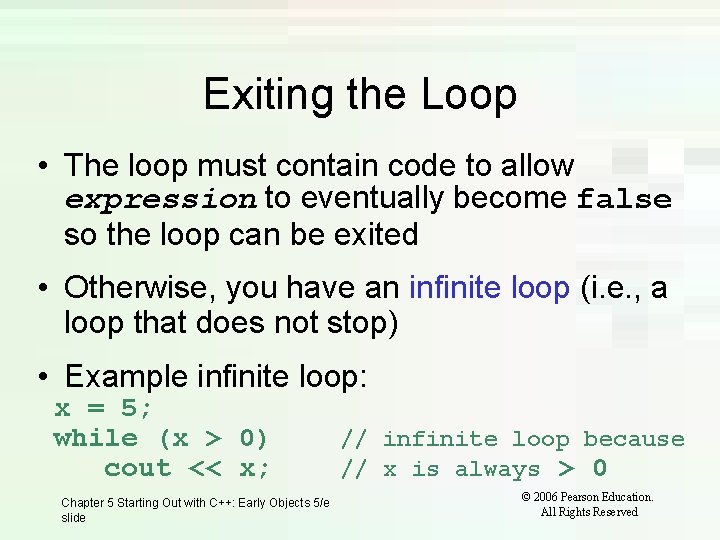 Exiting the Loop • The loop must contain code to allow expression to eventually