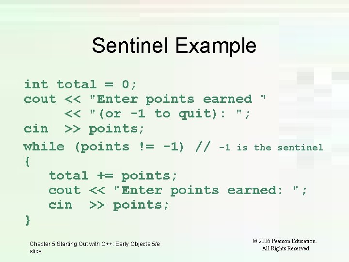 Sentinel Example int total = 0; cout << "Enter points earned " << "(or