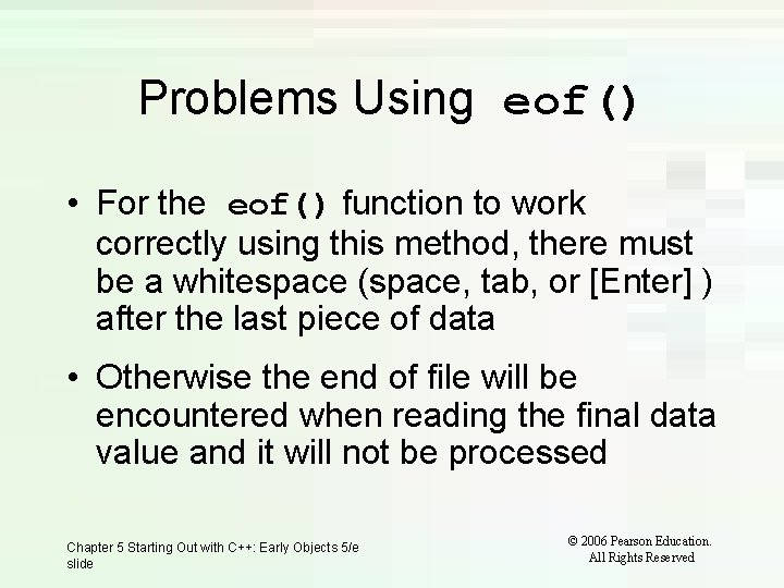 Problems Using eof() • For the eof() function to work correctly using this method,