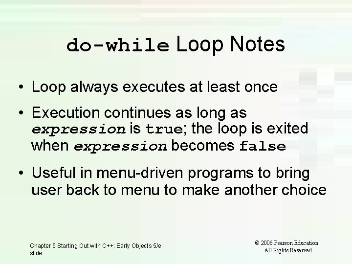 do-while Loop Notes • Loop always executes at least once • Execution continues as