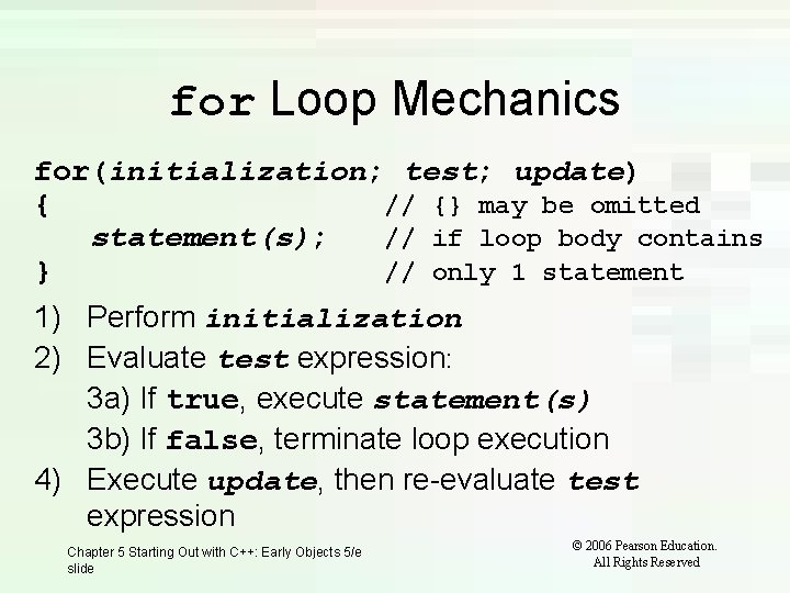 for Loop Mechanics for(initialization; test; update) { // {} may be omitted statement(s); //