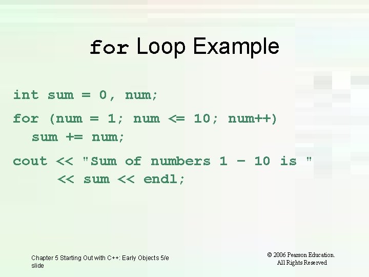 for Loop Example int sum = 0, num; for (num = 1; num <=