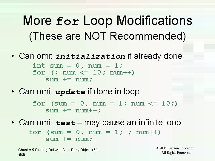 More for Loop Modifications (These are NOT Recommended) • Can omit initialization if already