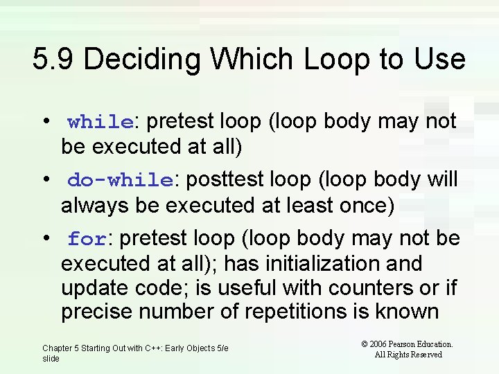 5. 9 Deciding Which Loop to Use • while: pretest loop (loop body may