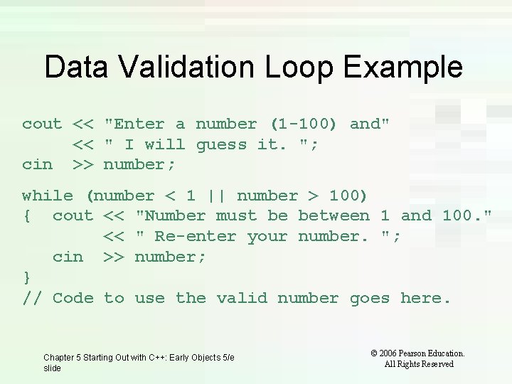 Data Validation Loop Example cout << "Enter a number (1 -100) and" << "