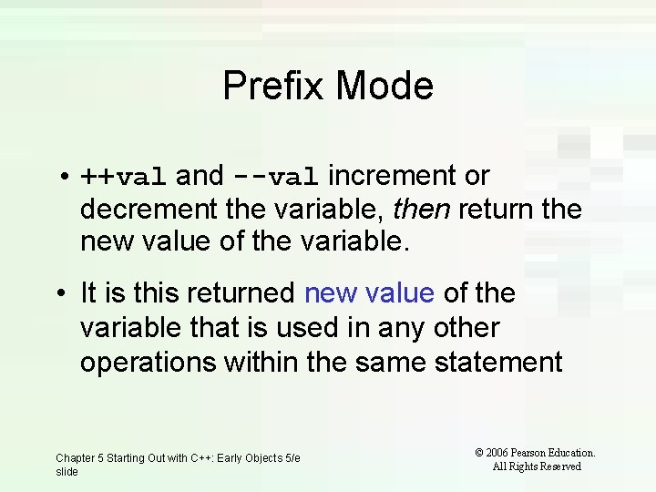 Prefix Mode • ++val and --val increment or decrement the variable, then return the