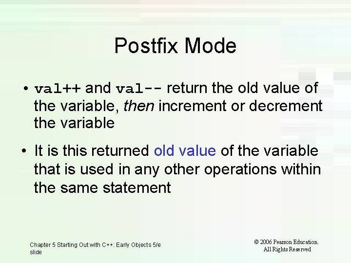 Postfix Mode • val++ and val-- return the old value of the variable, then