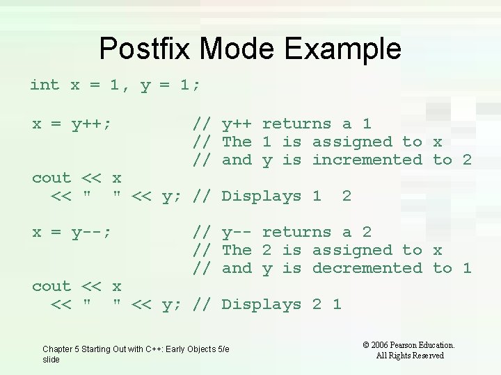Postfix Mode Example int x = 1, y = 1; x = y++; //
