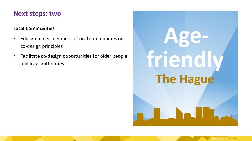 Next steps: two Local Communities • Educate older members of local communities on co-design