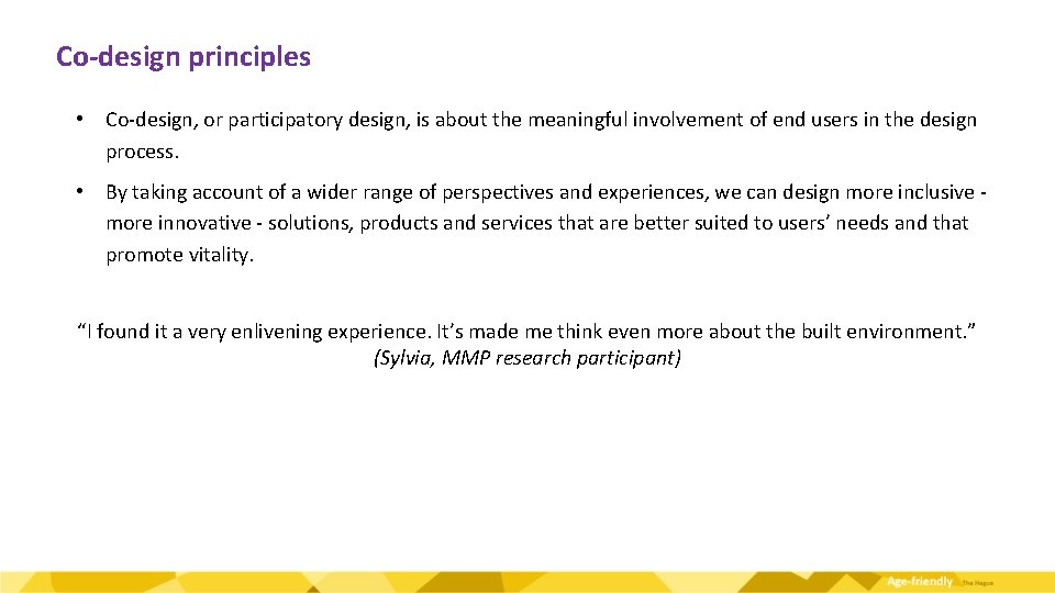 Co-design principles • Co-design, or participatory design, is about the meaningful involvement of end