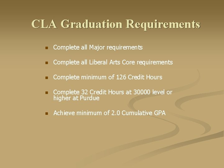 CLA Graduation Requirements n Complete all Major requirements n Complete all Liberal Arts Core