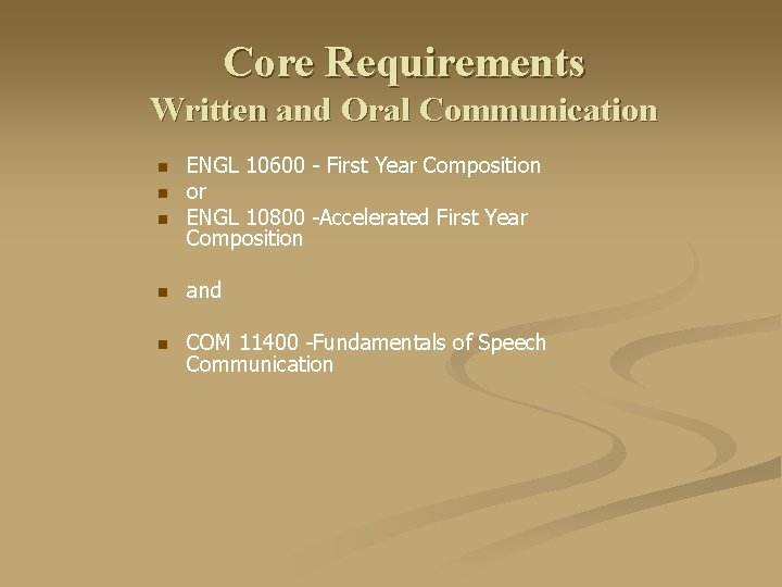 Core Requirements Written and Oral Communication n ENGL 10600 - First Year Composition or