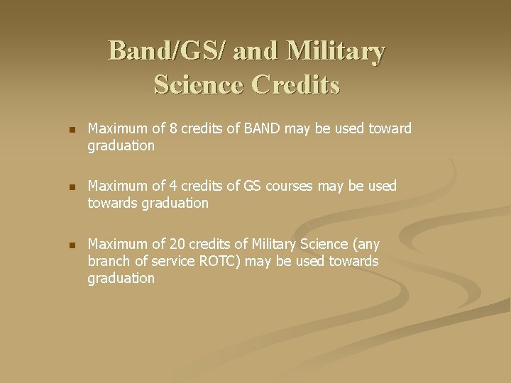 Band/GS/ and Military Science Credits n Maximum of 8 credits of BAND may be