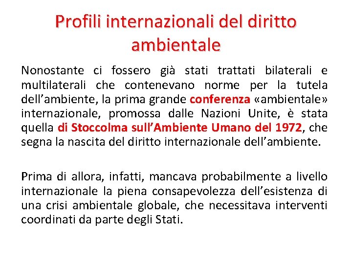 Profili internazionali del diritto ambientale Nonostante ci fossero già stati trattati bilaterali e multilaterali