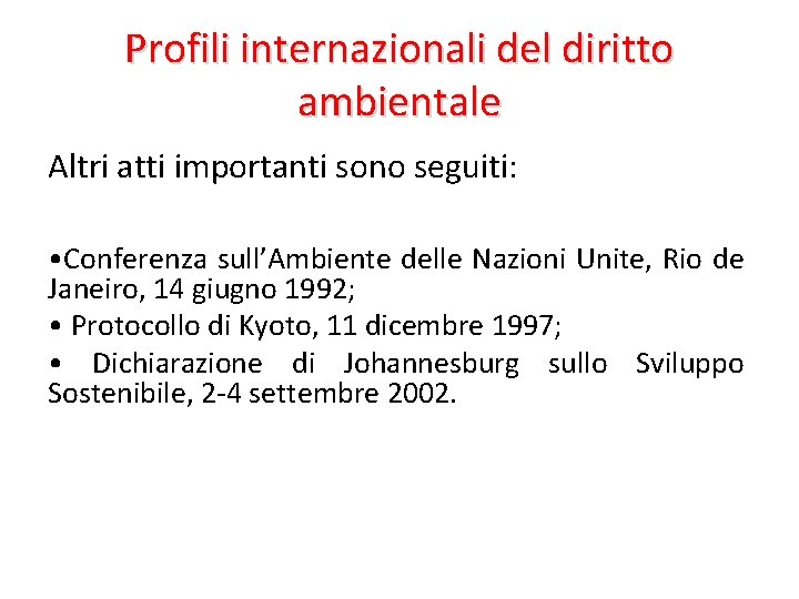 Profili internazionali del diritto ambientale Altri atti importanti sono seguiti: • Conferenza sull’Ambiente delle