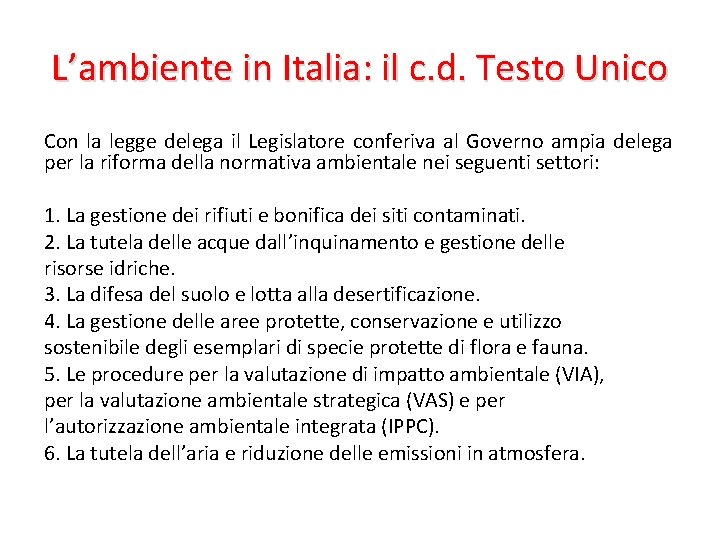 L’ambiente in Italia: il c. d. Testo Unico Con la legge delega il Legislatore