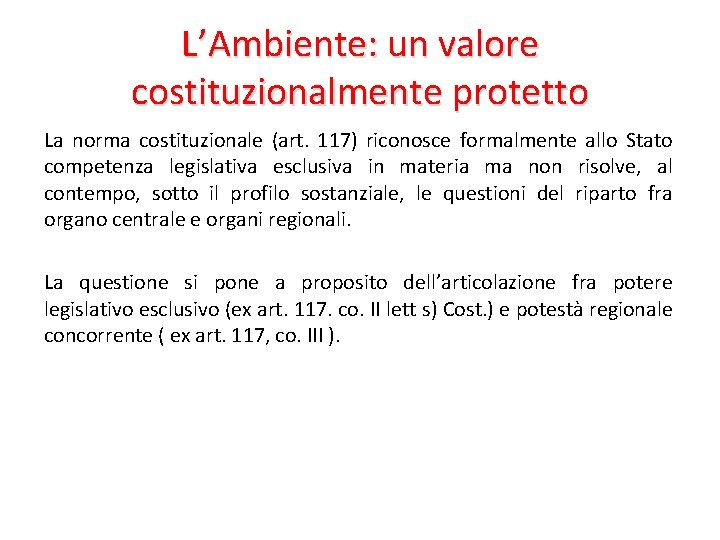 L’Ambiente: un valore costituzionalmente protetto La norma costituzionale (art. 117) riconosce formalmente allo Stato