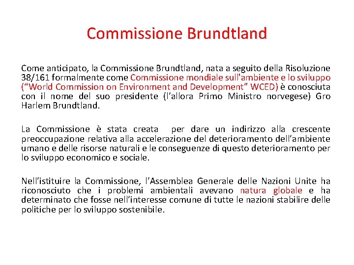 Commissione Brundtland Come anticipato, la Commissione Brundtland, nata a seguito della Risoluzione 38/161 formalmente