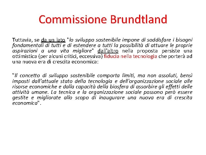 Commissione Brundtland Tuttavia, se da un lato "lo sviluppo sostenibile impone di soddisfare i