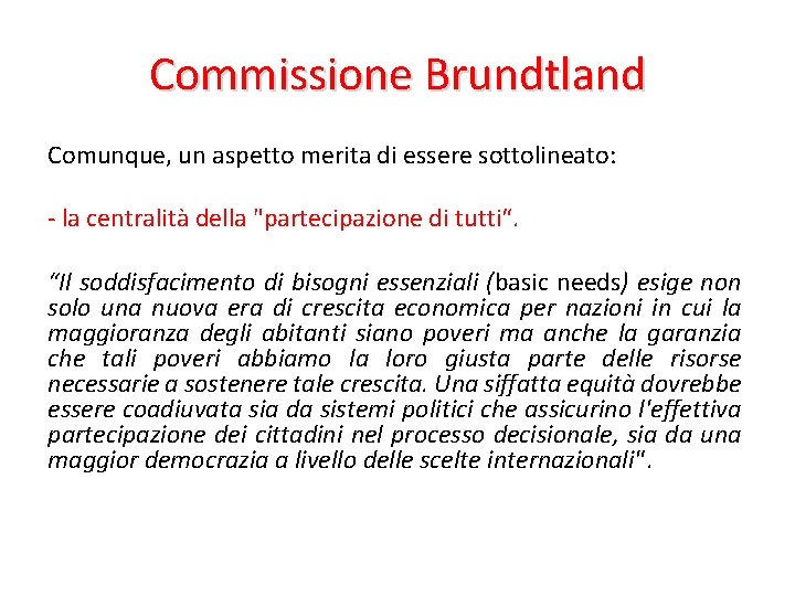 Commissione Brundtland Comunque, un aspetto merita di essere sottolineato: - la centralità della "partecipazione