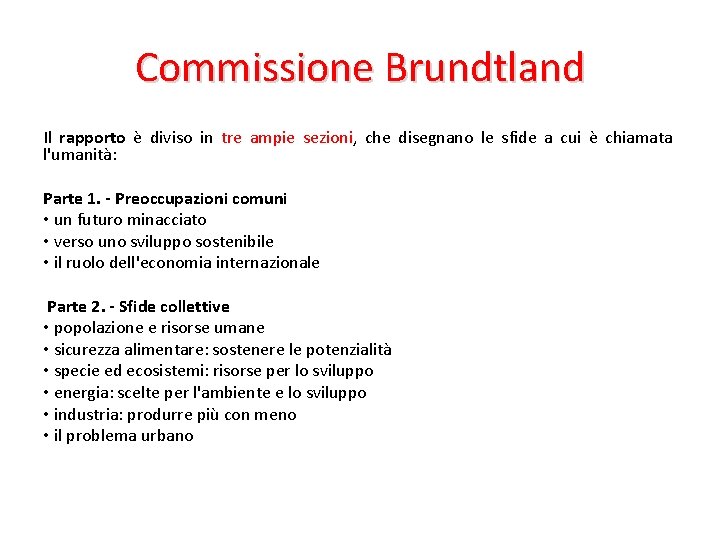 Commissione Brundtland Il rapporto è diviso in tre ampie sezioni, che disegnano le sfide