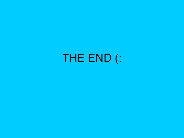 THE END (: THE END (:
