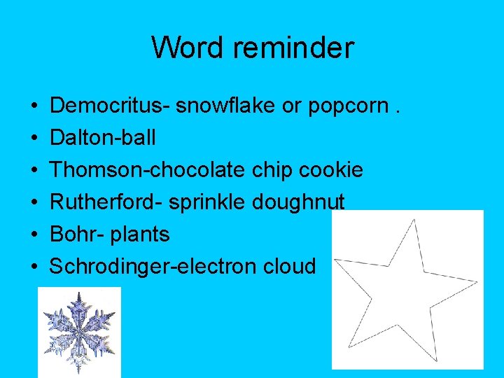 Word reminder • • • Democritus- snowflake or popcorn. Dalton-ball Thomson-chocolate chip cookie Rutherford- Word reminder • • • Democritus- snowflake or popcorn. Dalton-ball Thomson-chocolate chip cookie Rutherford-