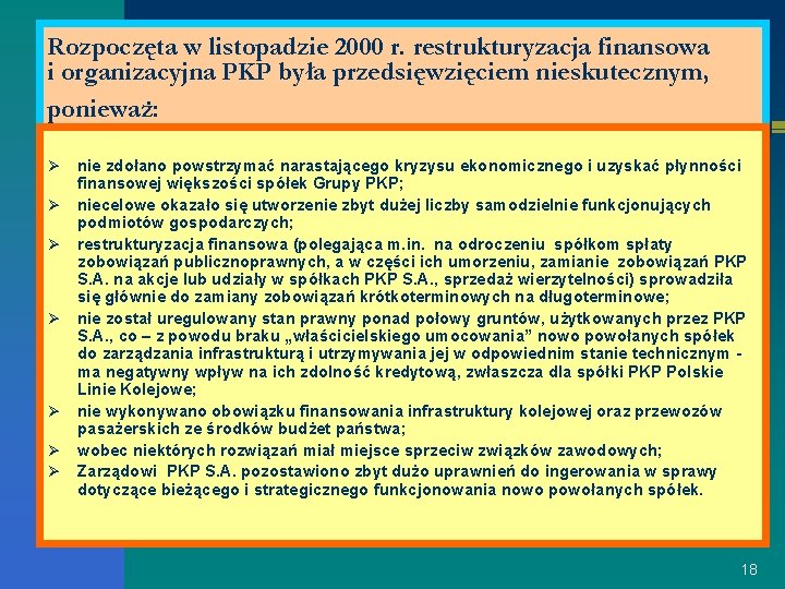 Rozpoczęta w listopadzie 2000 r. restrukturyzacja finansowa i organizacyjna PKP była przedsięwzięciem nieskutecznym, ponieważ: