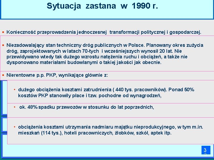 Sytuacja zastana w 1990 r. § Konieczność przeprowadzenia jednoczesnej transformacji politycznej i gospodarczej. §