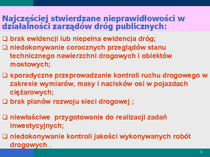 Najczęściej stwierdzane nieprawidłowości w działalności zarządów dróg publicznych: q brak ewidencji lub niepełna ewidencja