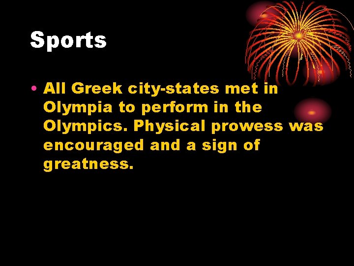 Sports • All Greek city-states met in Olympia to perform in the Olympics. Physical