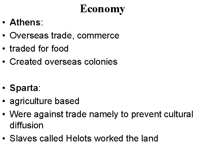 Economy • • Athens: Overseas trade, commerce traded for food Created overseas colonies •