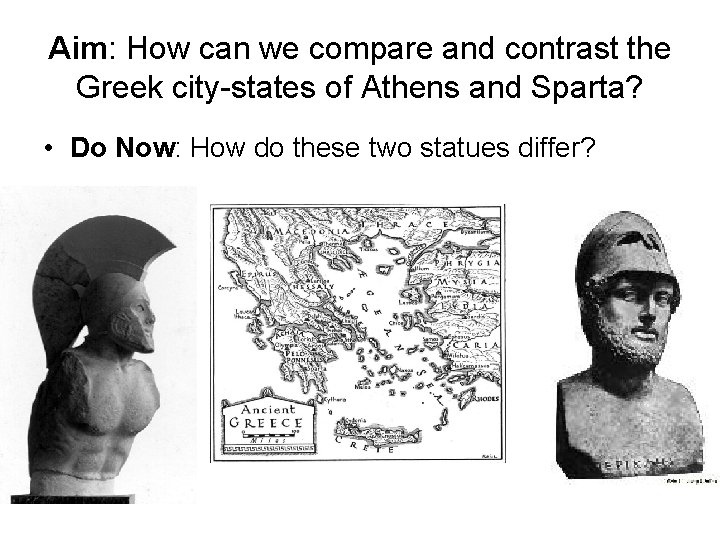 Aim: How can we compare and contrast the Greek city-states of Athens and Sparta?