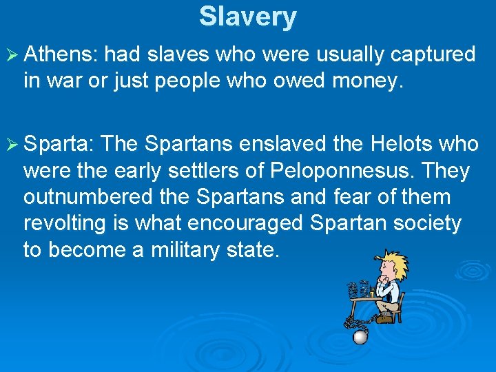 Slavery Ø Athens: had slaves who were usually captured in war or just people