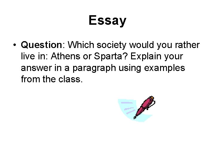 Essay • Question: Which society would you rather live in: Athens or Sparta? Explain