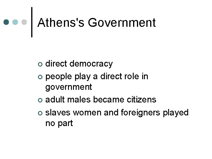 Athens's Government direct democracy ¢ people play a direct role in government ¢ adult
