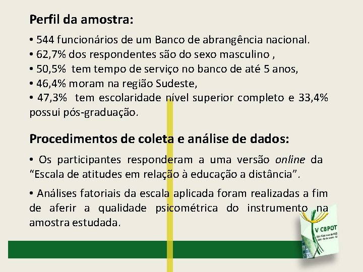 Perfil da amostra: • 544 funcionários de um Banco de abrangência nacional. • 62,