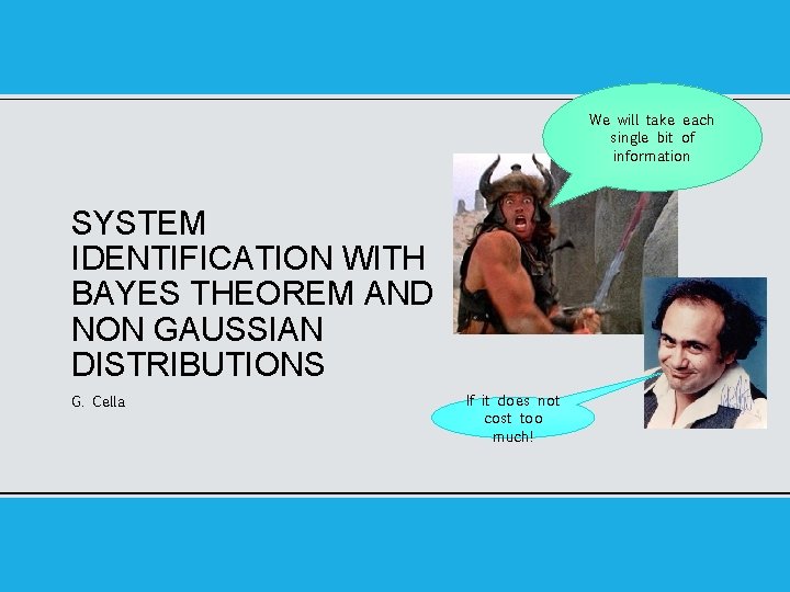 We will take each single bit of information SYSTEM IDENTIFICATION WITH BAYES THEOREM AND