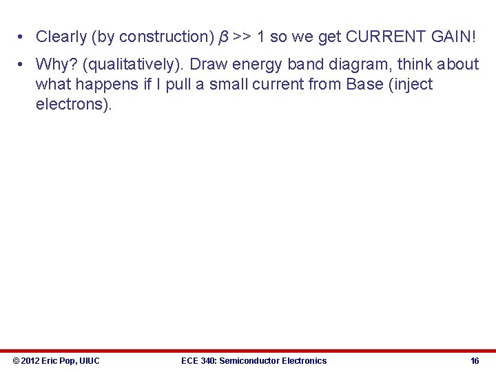  • Clearly (by construction) β >> 1 so we get CURRENT GAIN! •