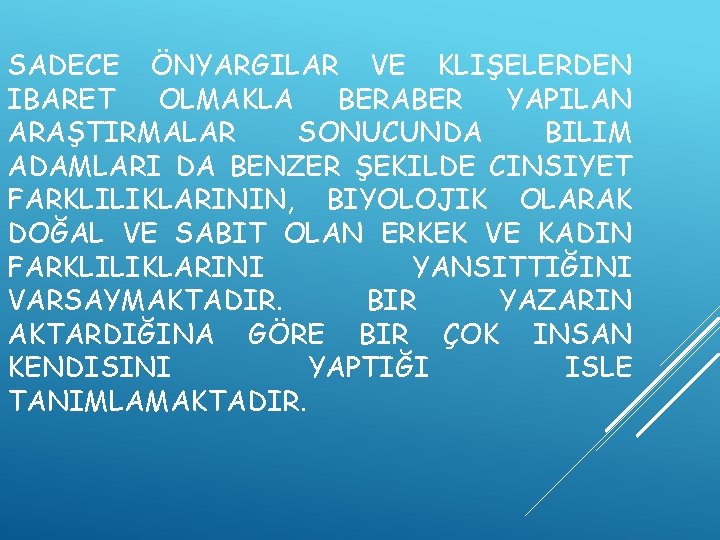 SADECE ÖNYARGILAR VE KLIŞELERDEN IBARET OLMAKLA BERABER YAPILAN ARAŞTIRMALAR SONUCUNDA BILIM ADAMLARI DA BENZER