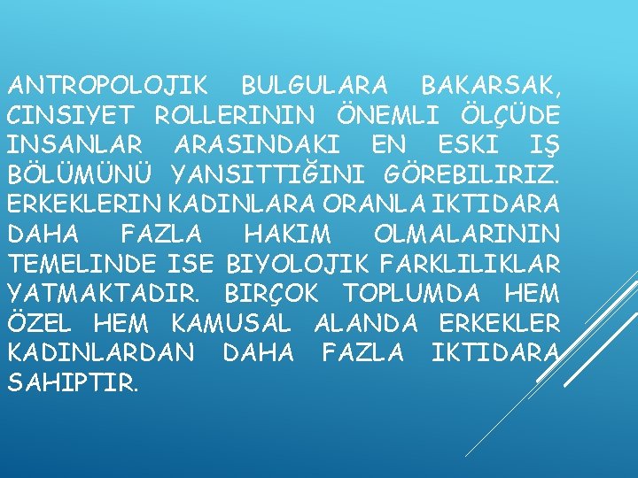 ANTROPOLOJIK BULGULARA BAKARSAK, CINSIYET ROLLERININ ÖNEMLI ÖLÇÜDE INSANLAR ARASINDAKI EN ESKI IŞ BÖLÜMÜNÜ YANSITTIĞINI